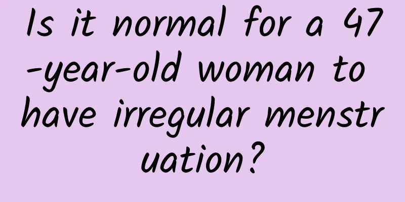 Is it normal for a 47-year-old woman to have irregular menstruation?