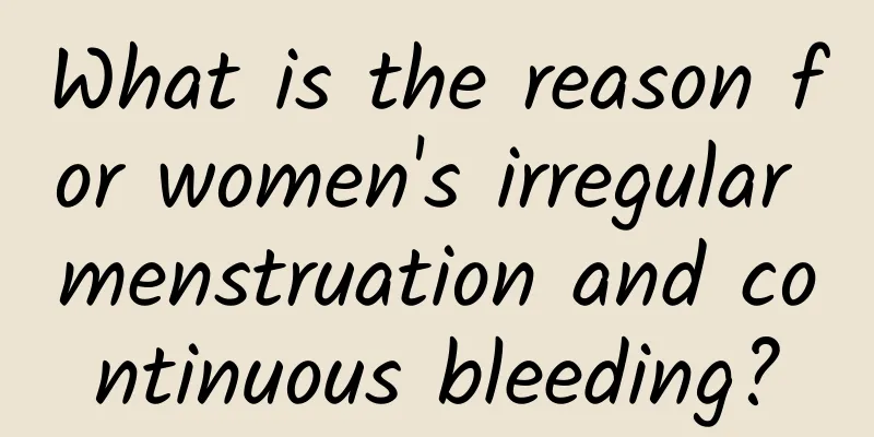 What is the reason for women's irregular menstruation and continuous bleeding?