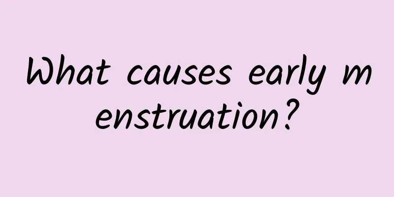 What causes early menstruation?