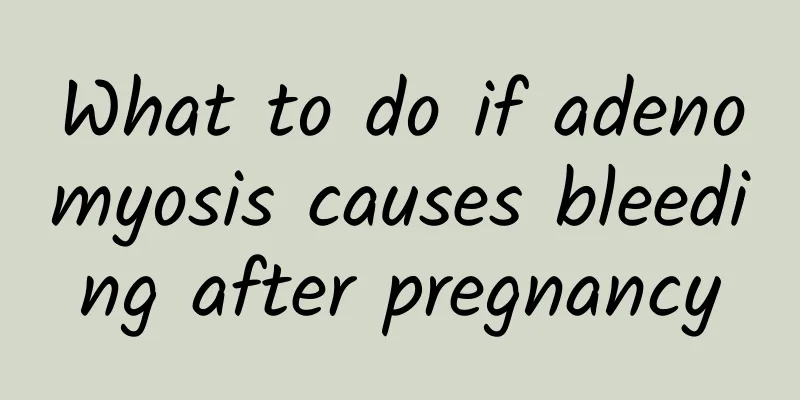 What to do if adenomyosis causes bleeding after pregnancy