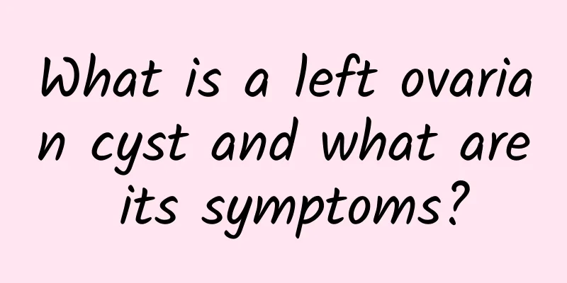 What is a left ovarian cyst and what are its symptoms?
