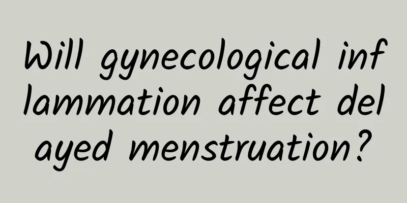 Will gynecological inflammation affect delayed menstruation?