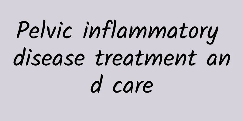 Pelvic inflammatory disease treatment and care