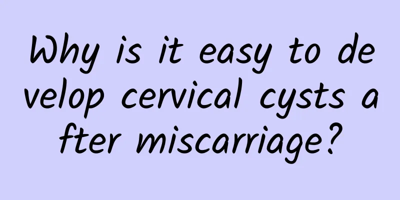 Why is it easy to develop cervical cysts after miscarriage?