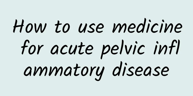 How to use medicine for acute pelvic inflammatory disease