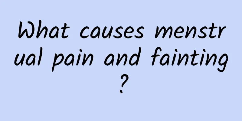 What causes menstrual pain and fainting?