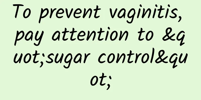 To prevent vaginitis, pay attention to "sugar control"