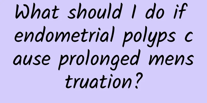 What should I do if endometrial polyps cause prolonged menstruation?