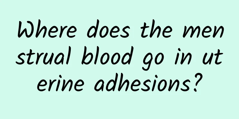 Where does the menstrual blood go in uterine adhesions?