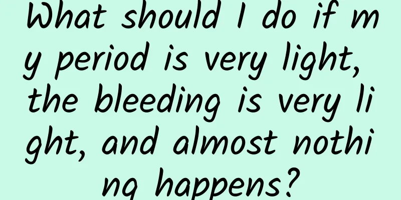 What should I do if my period is very light, the bleeding is very light, and almost nothing happens?