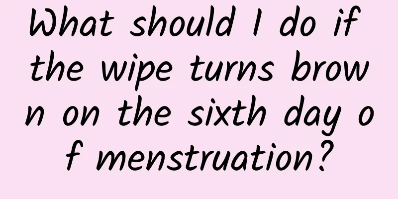 What should I do if the wipe turns brown on the sixth day of menstruation?