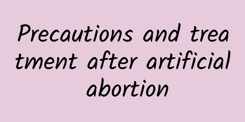Precautions and treatment after artificial abortion