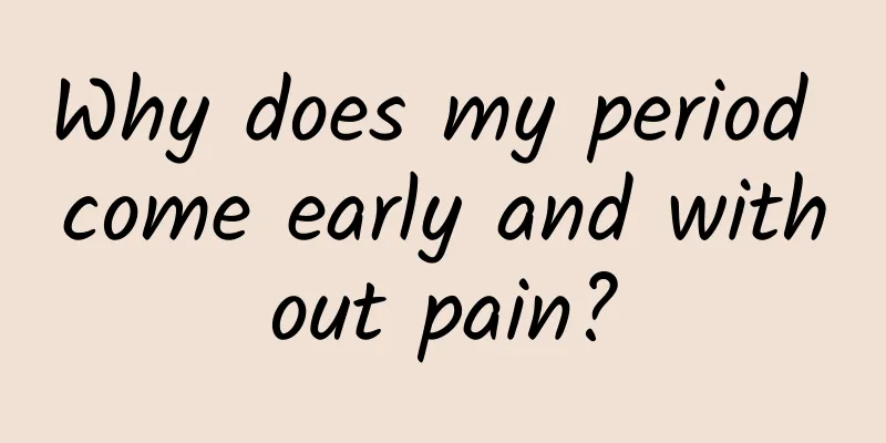 Why does my period come early and without pain?