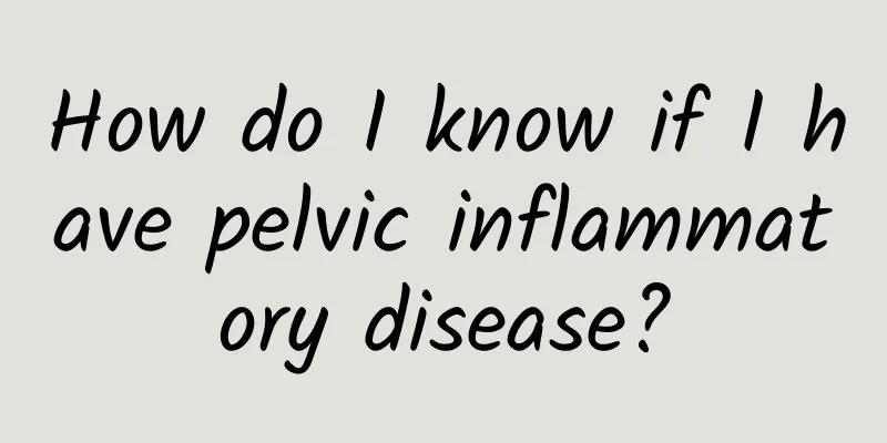How do I know if I have pelvic inflammatory disease?