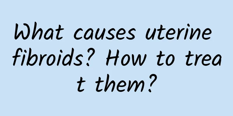 What causes uterine fibroids? How to treat them?