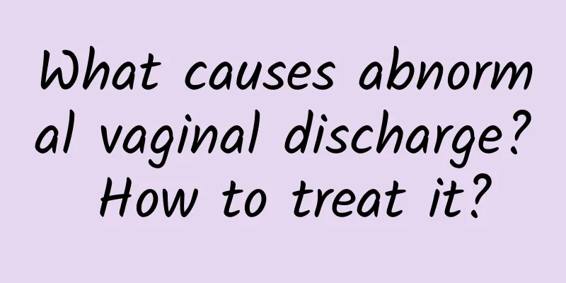 What causes abnormal vaginal discharge? How to treat it?