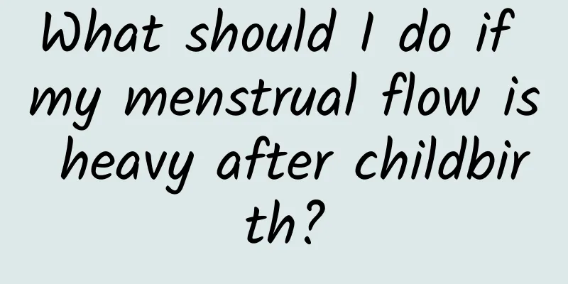 What should I do if my menstrual flow is heavy after childbirth?