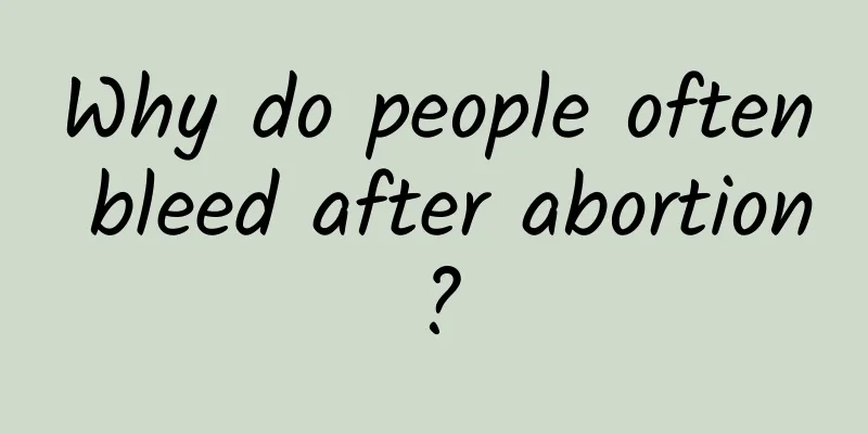 Why do people often bleed after abortion?