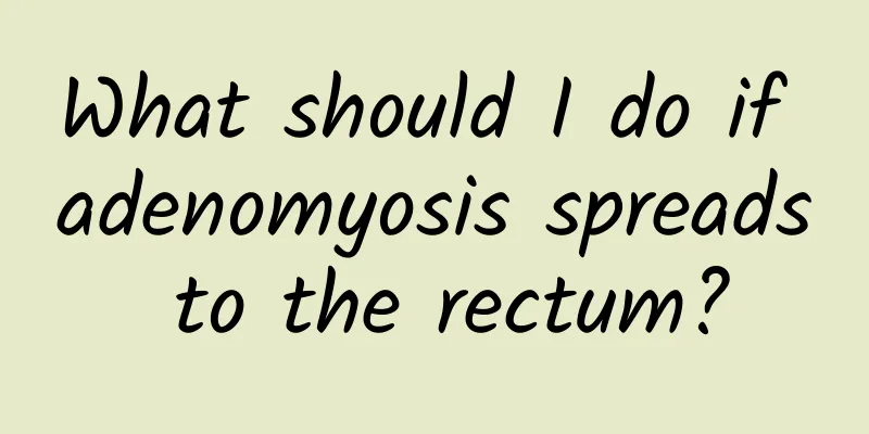 What should I do if adenomyosis spreads to the rectum?