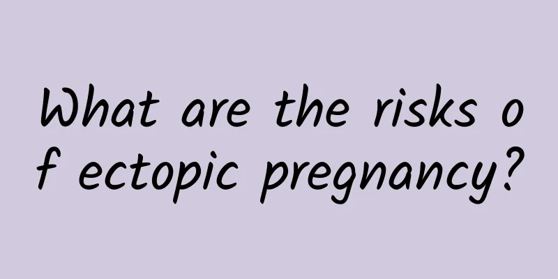 What are the risks of ectopic pregnancy?
