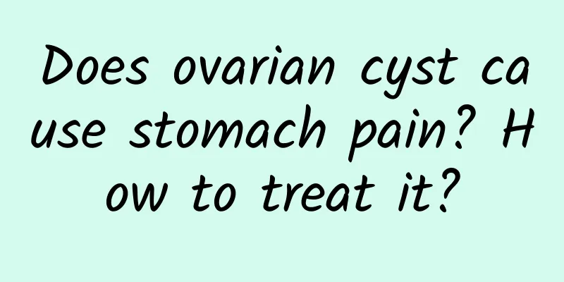 Does ovarian cyst cause stomach pain? How to treat it?