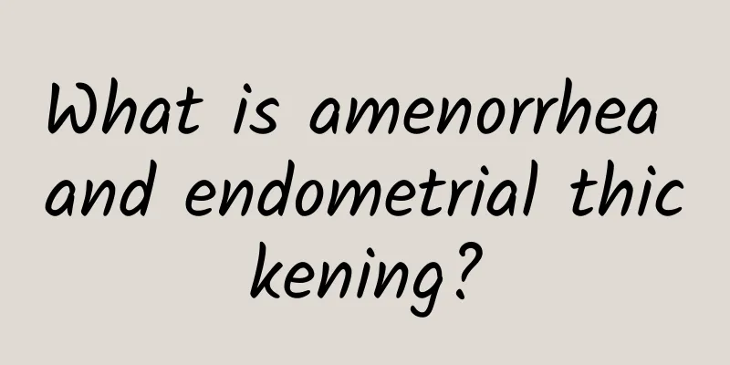 What is amenorrhea and endometrial thickening?