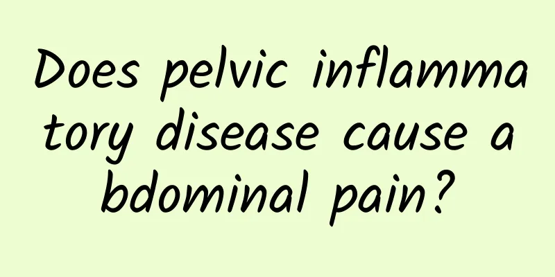 Does pelvic inflammatory disease cause abdominal pain?