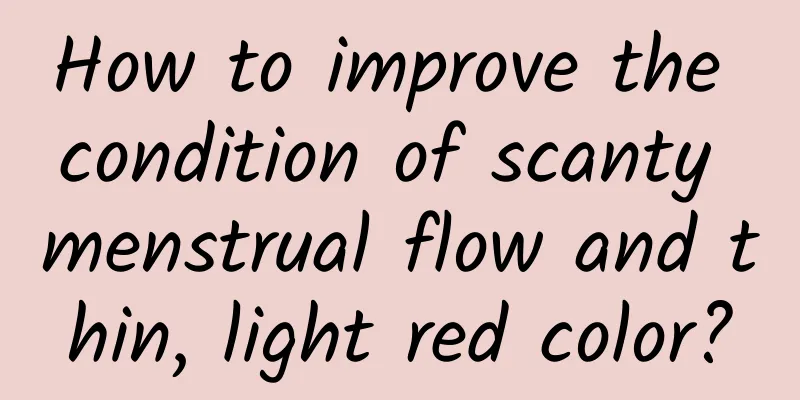 How to improve the condition of scanty menstrual flow and thin, light red color?