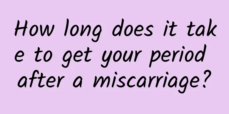 How long does it take to get your period after a miscarriage?