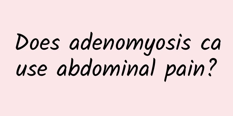 Does adenomyosis cause abdominal pain?