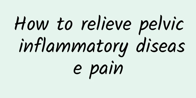 How to relieve pelvic inflammatory disease pain