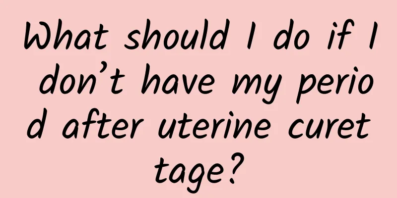 What should I do if I don’t have my period after uterine curettage?