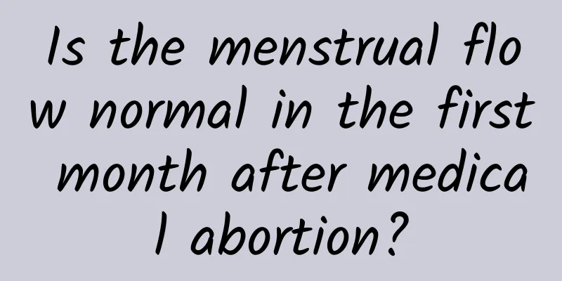 Is the menstrual flow normal in the first month after medical abortion?
