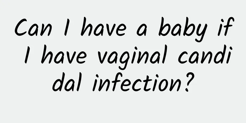 Can I have a baby if I have vaginal candidal infection?