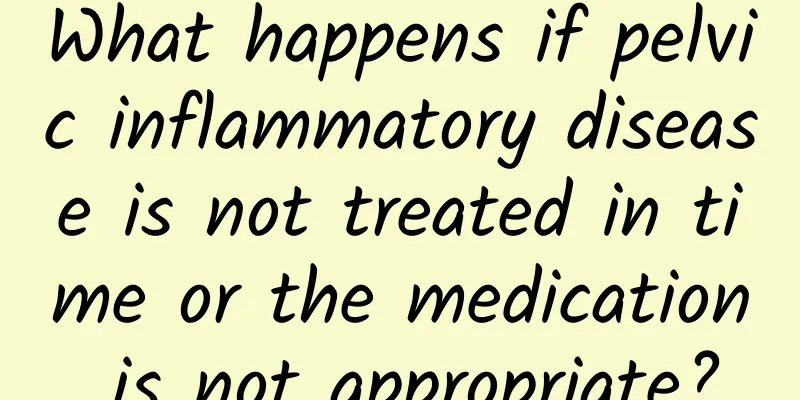 What happens if pelvic inflammatory disease is not treated in time or the medication is not appropriate?