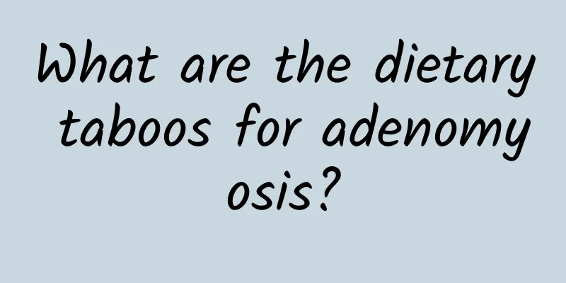 What are the dietary taboos for adenomyosis?