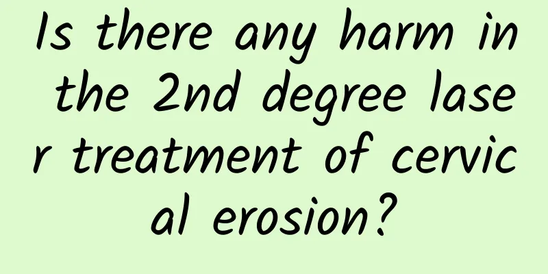 Is there any harm in the 2nd degree laser treatment of cervical erosion?
