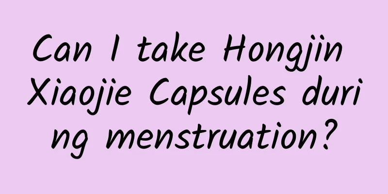 Can I take Hongjin Xiaojie Capsules during menstruation?
