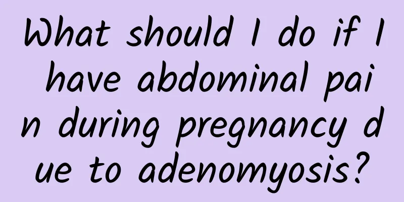 What should I do if I have abdominal pain during pregnancy due to adenomyosis?
