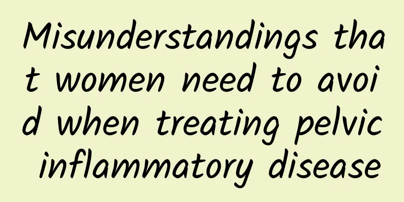 Misunderstandings that women need to avoid when treating pelvic inflammatory disease