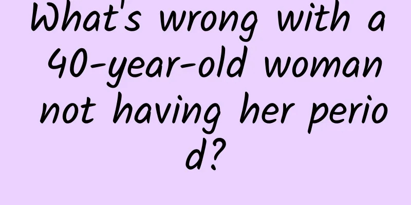 What's wrong with a 40-year-old woman not having her period?