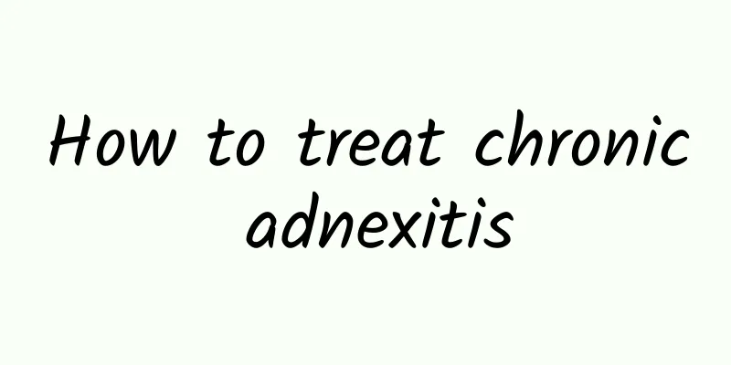 How to treat chronic adnexitis