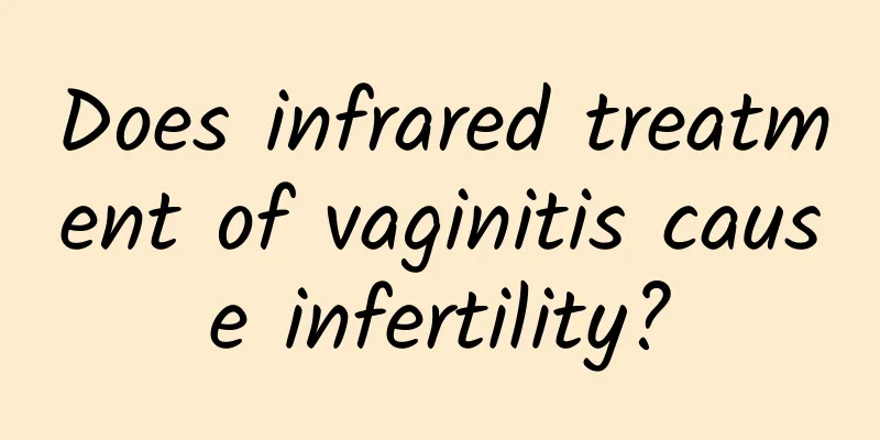 Does infrared treatment of vaginitis cause infertility?
