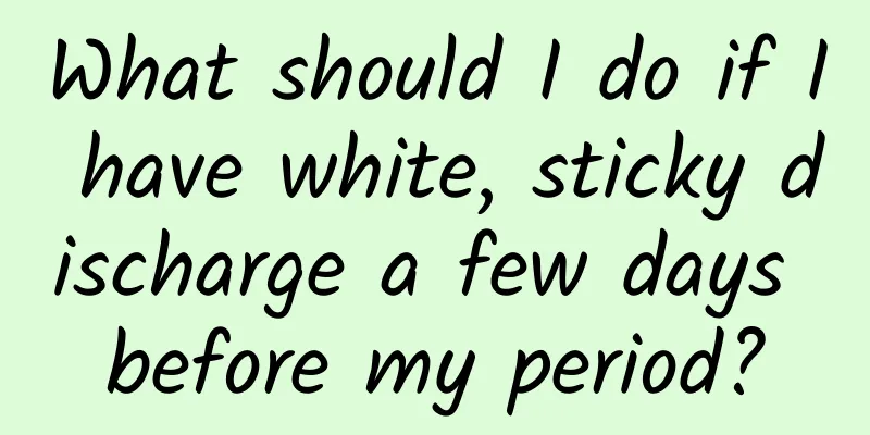 What should I do if I have white, sticky discharge a few days before my period?