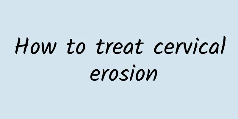 How to treat cervical erosion
