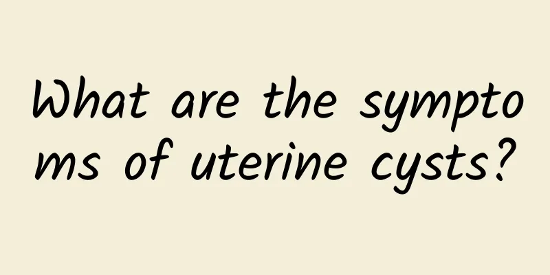 What are the symptoms of uterine cysts?