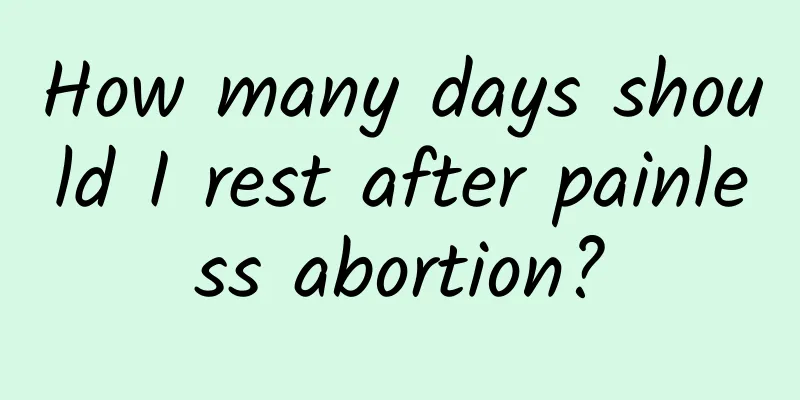 How many days should I rest after painless abortion?