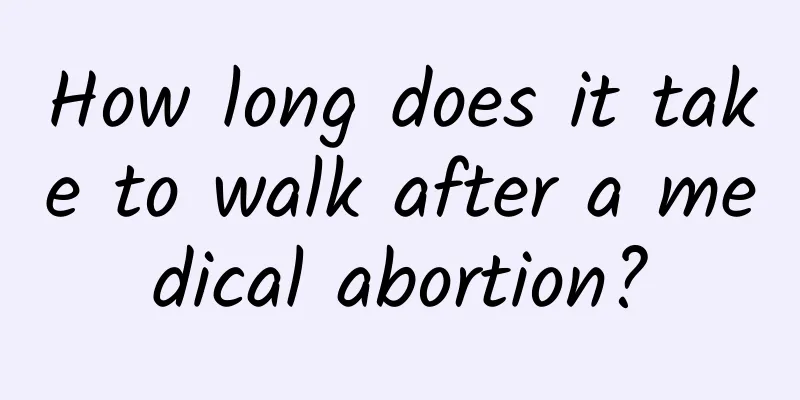 How long does it take to walk after a medical abortion?