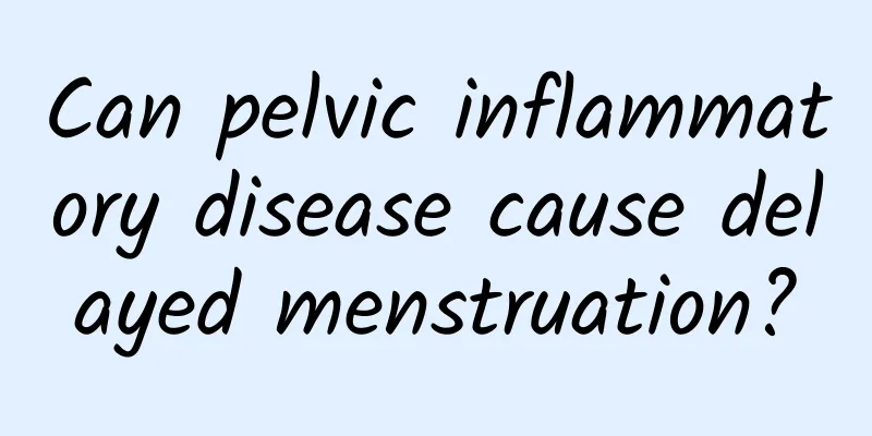 Can pelvic inflammatory disease cause delayed menstruation?