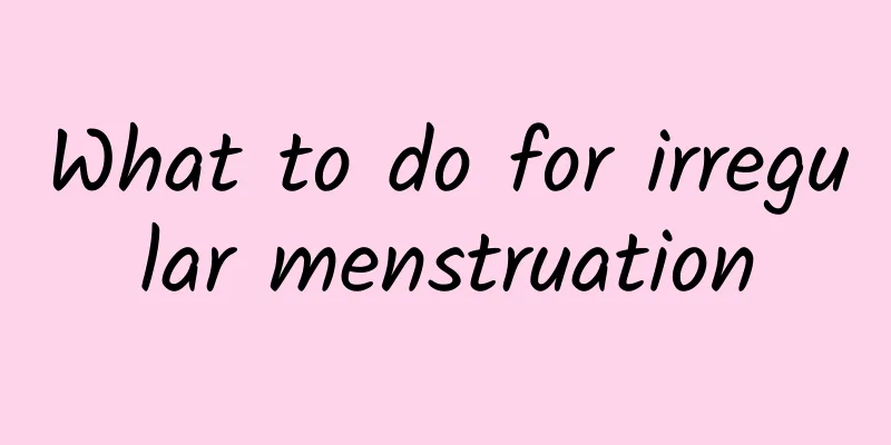 What to do for irregular menstruation